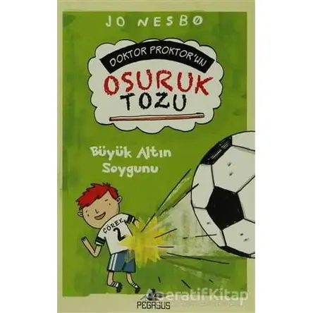 Büyük Altın Soygunu - Doktor Proktorun Osuruk Bombası Tozu 4 - Jo Nesbo - Pegasus Çocuk Yayınları