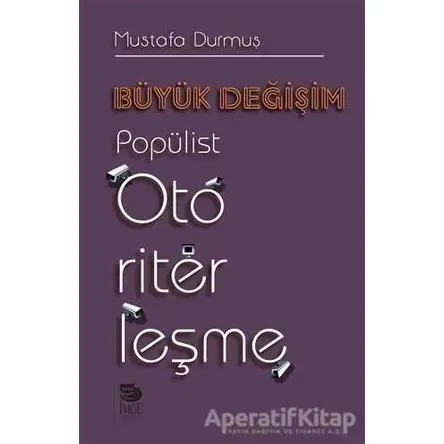 Büyük Değişim Popülist Otoriterleşme - Mustafa Durmuş - İmge Kitabevi Yayınları