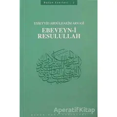 Ebeveyn-i Resulullah - Esseyyid Abdülhakim Arvasi - Büyük Doğu Yayınları