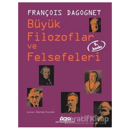Büyük Filozoflar ve Felsefeleri - François Dagognet - Yapı Kredi Yayınları