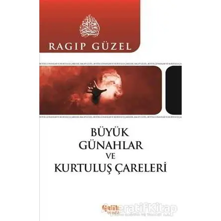 Büyük Günahlar ve Kurtuluş Çareleri - Ragıp Güzel - Çelik Yayınevi