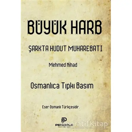 Büyük Harb Şarkta Hudut Muharebatı (Osmanlıca Tıpkı Basım) - Mehmed Nihad - Pergole Yayınları