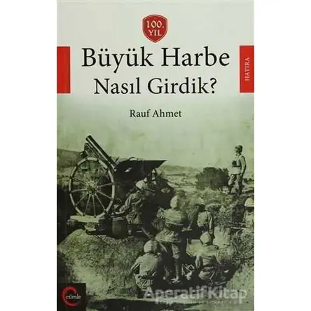 Büyük Harbe Nasıl Girdik? - Rauf Ahmet - Cümle Yayınları