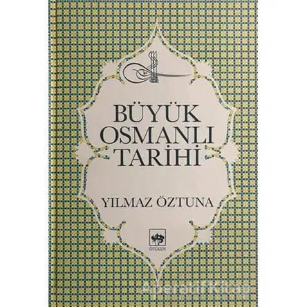 Büyük Osmanlı Tarihi Osmanlı Devleti’nin Siyasi, Medeni, Kültür, Teşkilat ve San’at Tarihi (10 Cil