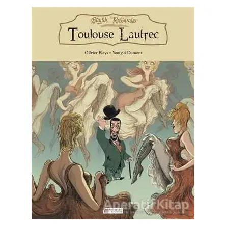 Büyük Ressamlar: Toulouse Lautrec - Olivier Bleys - Akıl Çelen Kitaplar