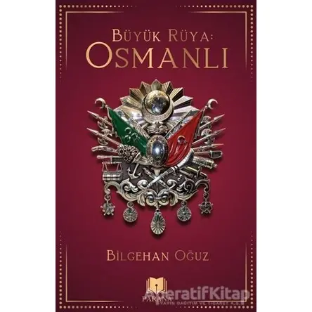 Büyük Rüya: Osmanlı - Bilgehan Oğuz - Parana Yayınları