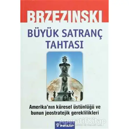 Büyük Satranç Tahtası Amerika’nın Küresel Üstünlüğü ve Bunun Jeostratejik Gereklilikleri