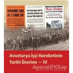 Avusturya İşçi Hareketinin Tarihi Üzerine - IV - Kolektif - Dönüşüm Yayınları