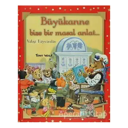 Büyükanne Bize Bir Masal Anlat... Vahşi Hayvanlar - Anna Casalis - Marsık Kitap