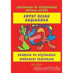 Soyut Resme Başlarken - Çocuklara ve Yetişkinlere Boyama Kitabı - Ayla Yakıcı - Cinius Yayınları