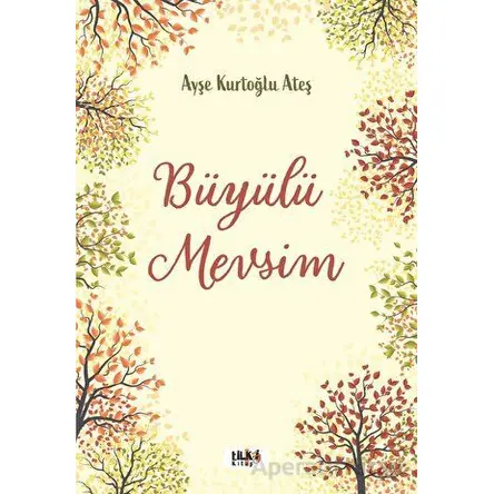 Büyülü Mevsim - Ayşe Kurtoğlu Ateş - Tilki Kitap