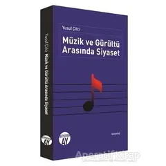 Müzik ve Gürültü Arasında Siyaset - Yusuf Çifci - Büyüyen Ay Yayınları