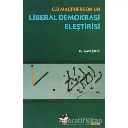 C. B. Maspherson’un Liberal Demokrasi Eleştirisi - Naci İspir - Arı Sanat Yayınevi