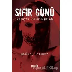 Sıfır Günü - Yürüyen Ölülerin Şafağı - Çağdaş Balıbey - Puslu Yayıncılık