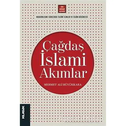 Çağdaş İslami Akımlar - Mehmet Ali Büyükkara - Klasik Yayınları