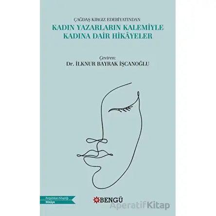 Çağdaş Kırgız Edebiyatından Kadın Yazarların Kalemiyle Kadına Dair Hikayeler