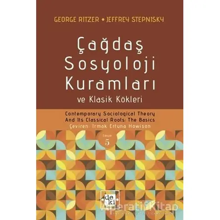 Çağdaş Sosyoloji Kuramları ve Klasik Kökleri - George Ritzer - De Ki Yayınları