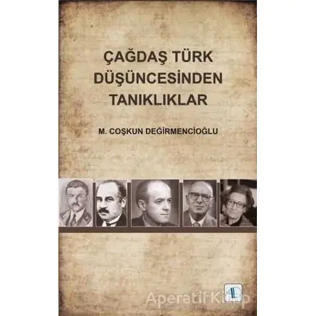 Çağdaş Türk Düşüncesinden Tanıklıklar - M. Coşkun Değirmencioğlu - Aktif Düşünce Yayınları