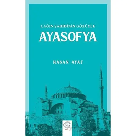 Çağın Şahidinin Gözüyle Ayasofya - Hasan Ayaz - Post Yayınevi