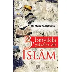 3. Binyılda Yükselen Din İslam - Murad Wilfried Hofmann - Çağrı Yayınları