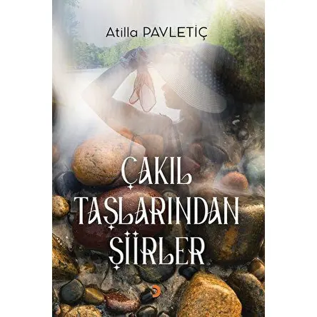 Çakıl Taşlarından Şiirler - Atilla Pavletiç - Cinius Yayınları