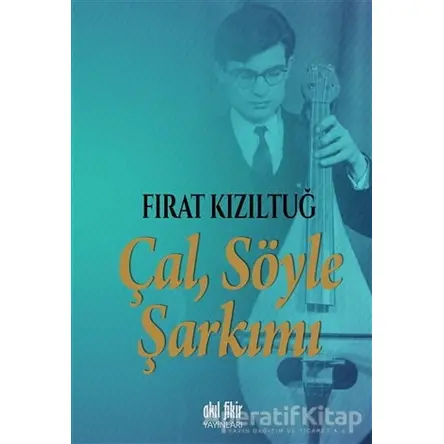 Çal Söyle Şarkımı - Fırat Kızıltuğ - Akıl Fikir Yayınları