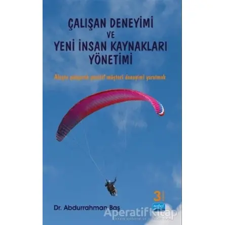 Çalışan Deneyimi ve Yeni İnsan Kaynakları Yönetimi - Abdurrahman Baş - Nobel Bilimsel Eserler