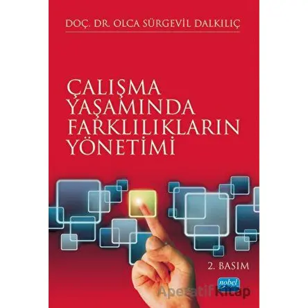 Çalışma Yaşamında Farklılıkların Yönetimi - Olca Sürgevil Dalkılıç - Nobel Akademik Yayıncılık