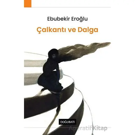 Çalkantı Ve Dalga - Ebubekir Eroğlu - Doğu Batı Yayınları