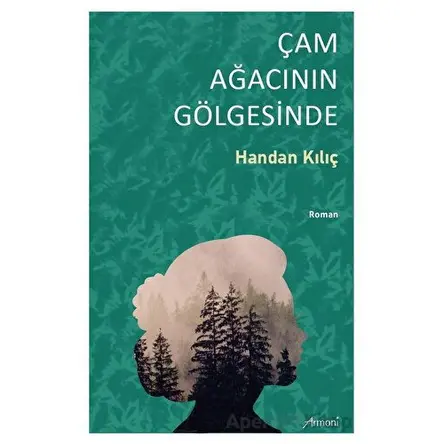 Çam Ağacının Gölgesinde - Handan Kılıç - Armoni Yayıncılık