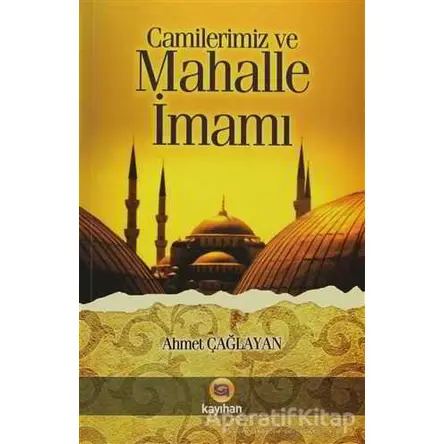 Camilerimiz ve Mahalle İmamı - Ahmet Çağlayan - Kayıhan Yayınları