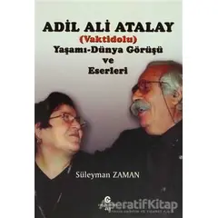 Adil Ali Atalay (Vaktidolu) Yaşamı - Dünya Görüşü ve Eserleri