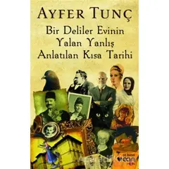 Bir Deliler Evinin Yalan Yanlış Anlatılan Kısa Tarihi - Ayfer Tunç - Can Yayınları