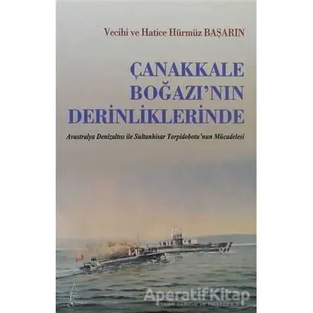 Çanakkale Boğazı’nın Derinliklerinde - Hatice Hürmüz Başarın - Galata Yayıncılık