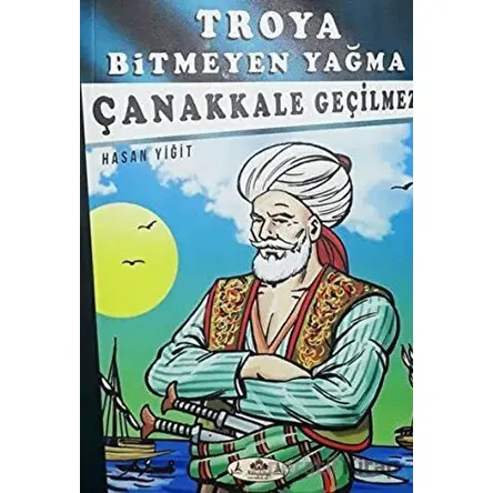 Çanakkale Geçilmez - Troya Bitmeyen Yağma - Hasan Yiğit - Narçiçeği Yayıncılık