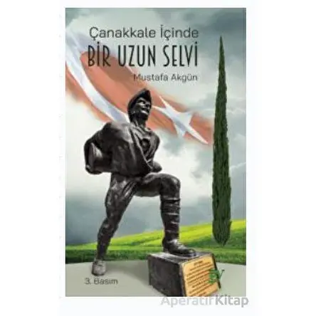 Çanakkale İçinde Bir Uzun Selvi - Mustafa Akgün - Ey Yayınları