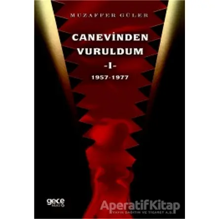 Canevinden Vuruldum 1 (1957-1977) - Muzaffer Güler - Gece Kitaplığı