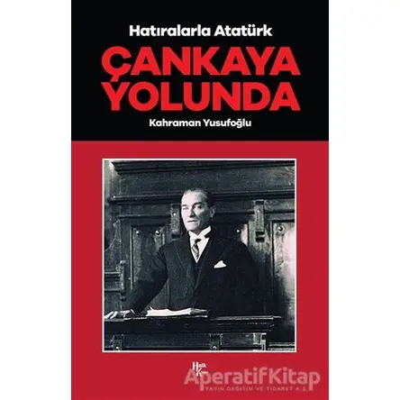 Çankaya Yolunda - Hatıralarla Atatürk - Kahraman Yusufoğlu - Halk Kitabevi