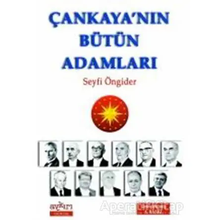 Çankaya’nın Bütün Adamları - Seyfi Öngider - Aykırı Yayınları