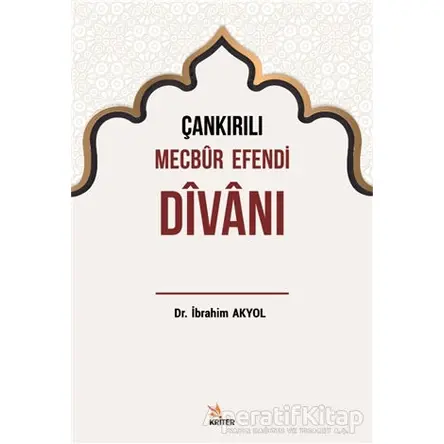 Çankırılı Mecbur Efendi Divanı - İbrahim Akyol - Kriter Yayınları