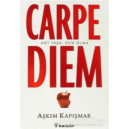 Carpe Diem Anı Yaşa, Esir Olma - Aşkım Kapışmak - İnkılap Kitabevi