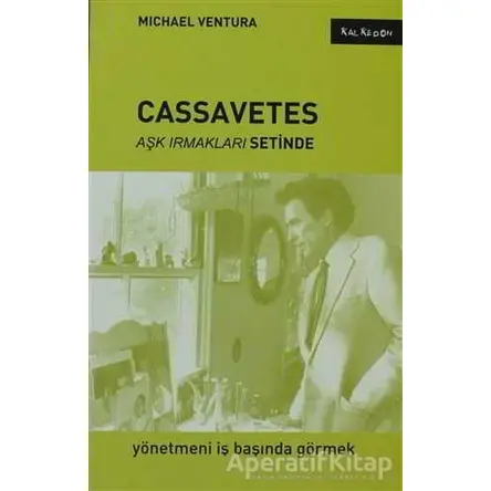 Cassavetes - Aşk Irmakları Setinde - Michael Ventura - Kalkedon Yayıncılık