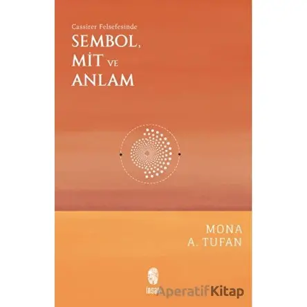 Cassirer Felsefesinde Sembol, Mit ve Anlam - Mona A. Tufan - İnsan Yayınları