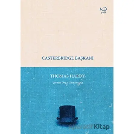 Casterbridge Başkanı - Thomas Hardy - Yedi Yayınları