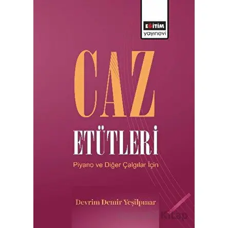 Caz Etütleri Piyano ve Diğer Çalgılar - Devrim Demir Yeşilpınar - Eğitim Yayınevi - Bilimsel Eserler