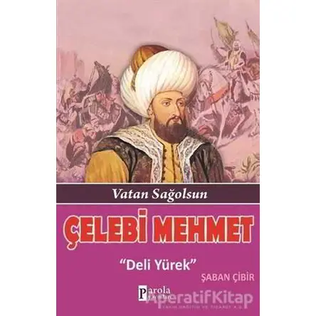 Çelebi Mehmet: Deli Yürek - Şaban Çibir - Parola Yayınları