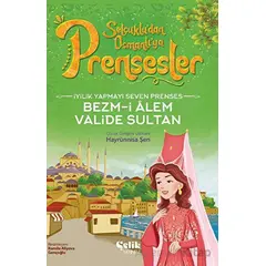 İyilik Yapmayı Seven Prenses - Bezm-İ Alem Valide Sultan - Hayrünnisa Şen - Çelik Yayınevi