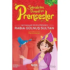 Hayvanları Çok Seven Prenses - Rabia Gülnuş Sultan - Hayrünnisa Şen - Çelik Yayınevi