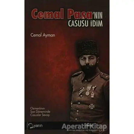 Cemal Paşa’nın Casusu İdim - Cemal Ayman - Yarın Yayınları