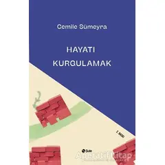 Hayatı Kurgulamak - Cemile Sümeyra - Şule Yayınları